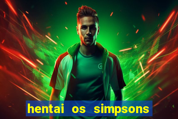 hentai os simpsons futebol e cerveja